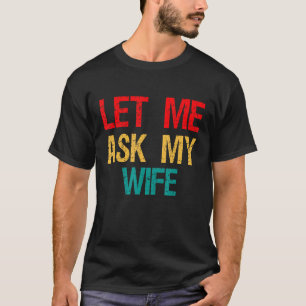 Lass Me Fragte Meine Ehefrau, Funny Ehefrau Erlaub T-Shirt