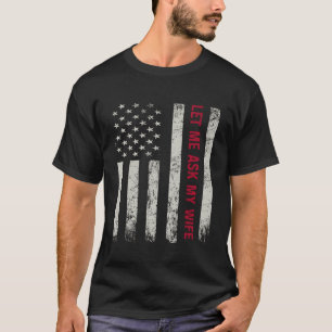 Lass Me Fragte Meine Ehefrau Funny Husband Sarcast T-Shirt