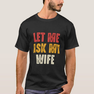 Lass Me Fragte Meine Ehefrau Funny Husband Sprichw T-Shirt