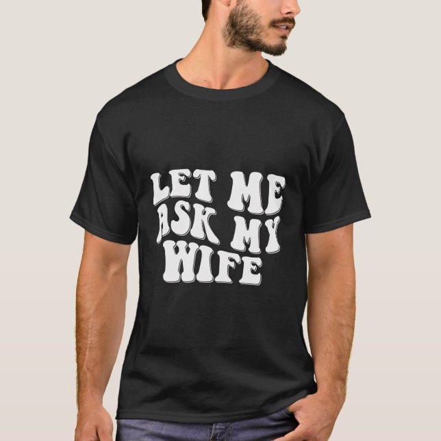 Lass Me Fragte Meine Ehefrau Retro Funny Husband S T-Shirt (Vorderseite)
