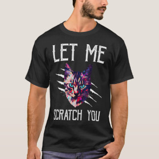 Lass Me Scractch You Funny Cat Lover Spaß Kitten J T-Shirt