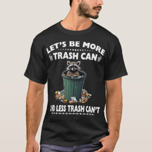 Lass: mehr Mülleimer und weniger Mülleimer T-Shirt