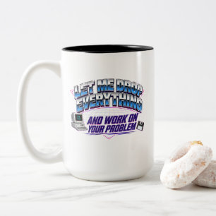 Lass mich alles fallen lassen und an deinem Proble Zweifarbige Tasse