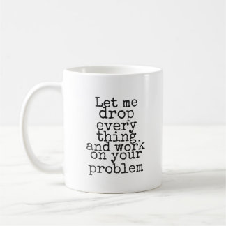 Lass mich alles fallen lassen und mich um dein Pro Kaffeetasse