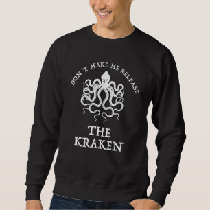 Lass mich das Kraken-Funny-Sea-Monster nicht losla Sweatshirt