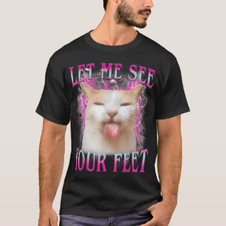 Lass Mich Deine Füße Sehen Lustige Beleidigende Ka T-Shirt