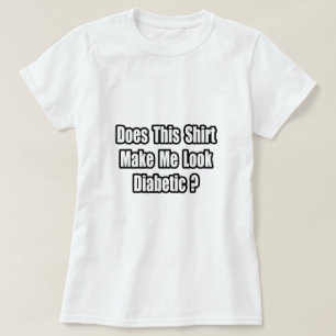 Lass mich diabetisch aussehen? T-Shirt