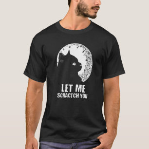 Lass mich dich kratzen Katze Humor Kätzchen Witz T-Shirt