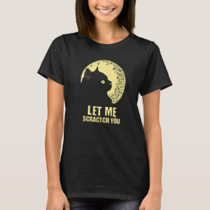 Lass mich dich kratzen Katzen Humor Kätzchen Witz T-Shirt