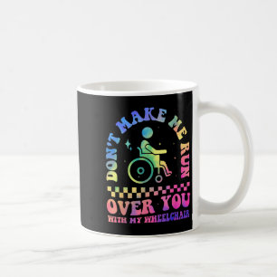 Lass mich dich nicht mit meinem Rollstuhl überfahr Kaffeetasse