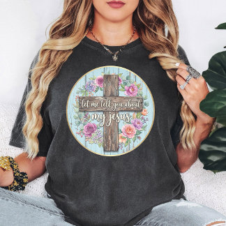 Lass mich dir von meinem Jesus Blumenkreuz erzähle T-Shirt