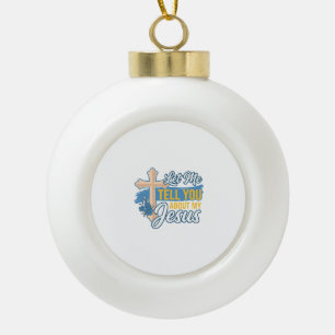 Lass mich dir von meinem Jesus erzählen, Christlic Keramik Kugel-Ornament