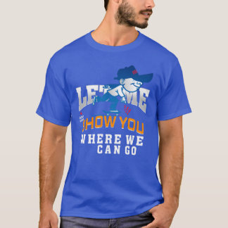 Lass mich dir zeigen, wohin wir gehen können Freun T-Shirt