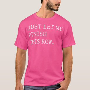 Lass mich einfach diese Reihe beenden Lustiges Str T-Shirt