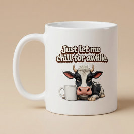 Lass mich einfach eine Weile abchillen. Lustige Ku Kaffeetasse
