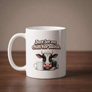 Lass mich einfach eine Weile abchillen. Lustige Ku Kaffeetasse
