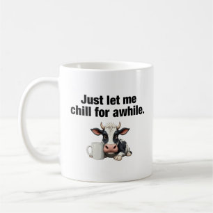 Lass mich einfach eine Weile abchillen. Lustige Ku Kaffeetasse