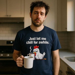 Lass mich einfach eine Weile abchillen. Lustiges H T-Shirt