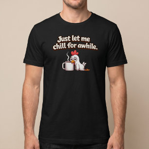 Lass mich einfach eine Weile abchillen. Lustiges H T-Shirt