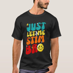 Lass mich einfach stimmen Bro Lächeln Gesicht Auti T-Shirt