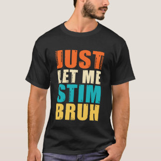 Lass mich einfach stimmen Bro - Lustige Autismus-B T-Shirt