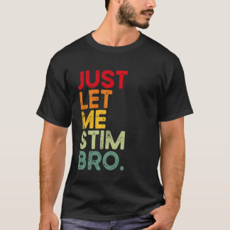 Lass mich einfach stimmen Bro Lustiges Autismus-Be T-Shirt