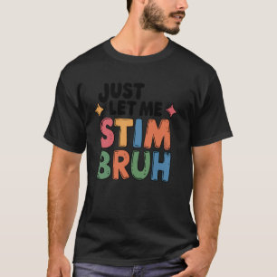 Lass mich einfach stimmen, Bruh, lustiges Autismus T-Shirt