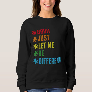 Lass mich einfach stimmen, Bruh, um anders lustig Sweatshirt
