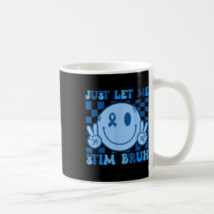 Lass mich einfach stimulieren Bro Bruh Autismus-Be Kaffeetasse