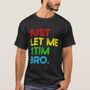 Lass mich einfach stimulieren Bro Lustige Autismus T-Shirt