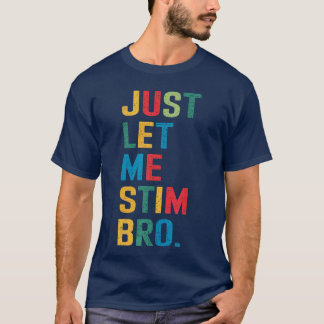 Lass mich einfach stimulieren Bro Lustige Autismus T-Shirt