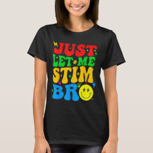 Lass mich einfach stimulieren Bro lustige Autismus T-Shirt