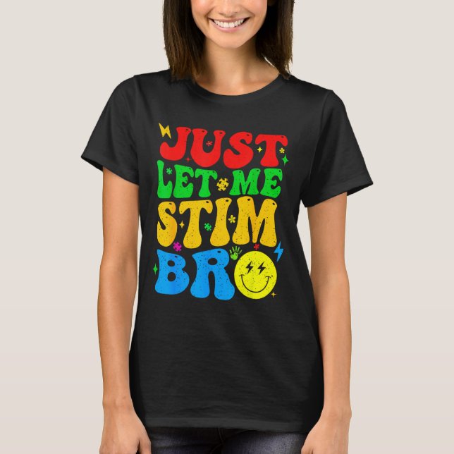 Lass mich einfach stimulieren Bro lustige Autismus T-Shirt (Vorderseite)