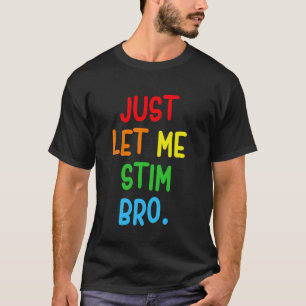 Lass mich einfach stimulieren Bro Lustiger Autism T-Shirt