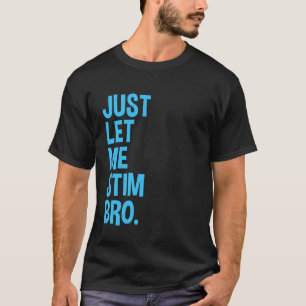 Lass mich einfach stimulieren Bro Lustiger Autism T-Shirt
