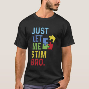 Lass mich einfach stimulieren Bro Lustiges Autism T-Shirt
