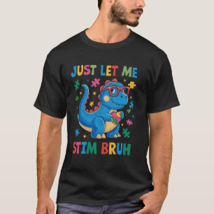Lass mich einfach stimulieren Bruh lustiger Dinosa T-Shirt