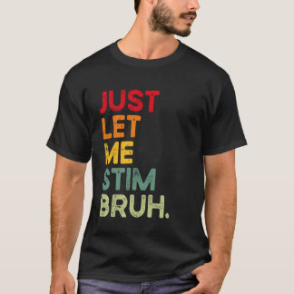 Lass mich einfach stimulieren, Mann, lustige Autis T-Shirt