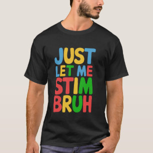 Lass mich einfach stimulieren, Mann, lustige Autis T-Shirt