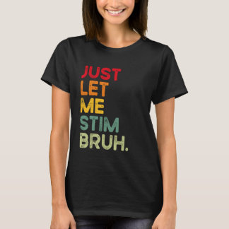 Lass mich einfach stimulieren, Mann, lustige Autis T-Shirt