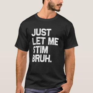 Lass mich einfach stimulieren, Mann, lustige Autis T-Shirt