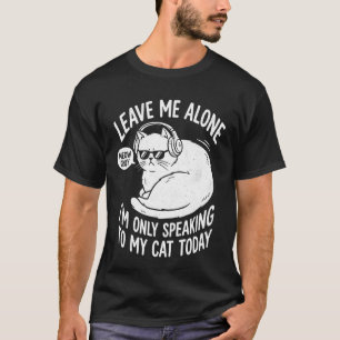 Lass mich in Ruhe. Ich spreche heute nur mit meine T-Shirt