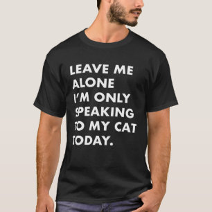 Lass mich in Ruhe. Ich spreche heute nur mit meine T-Shirt