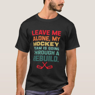 Lass mich in Ruhe, meine Hockey-Mannschaft steckt  T-Shirt