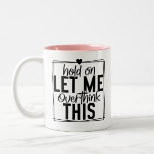 Lass mich lustige Überdenker-Zitate Zweifarbige Tasse