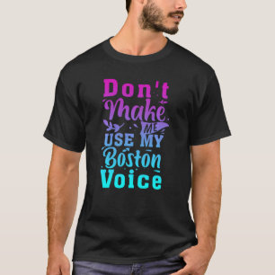 Lass mich meine Boston-Stimme nicht lustig machen T-Shirt