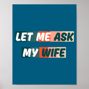 Lass mich meine Frau fragen Lustige Zitate für Ehe Poster