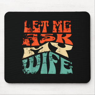 Lass mich meine Frau fragen Lustiger Ehe Humor Zit Mousepad