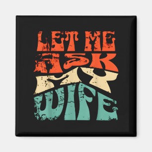 Lass mich meine Frau fragen Lustiger Hochzeitshumo Magnet