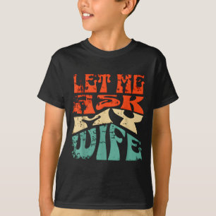 Lass mich meine Frau fragen Lustiger Hochzeitshumo T-Shirt